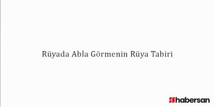 Rüyada Abla Görmenin Rüya Tabiri