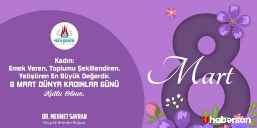 Nevşehir Belediye Başkanı Dr. Mehmet Savran'dan “8 Mart Dünya Kadınlar Günü” mesajı